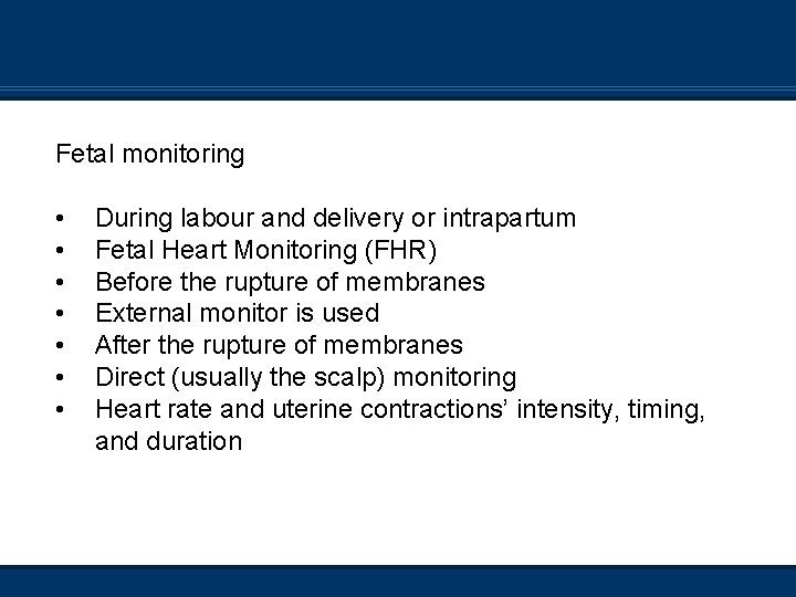 Fetal monitoring • • During labour and delivery or intrapartum Fetal Heart Monitoring (FHR)
