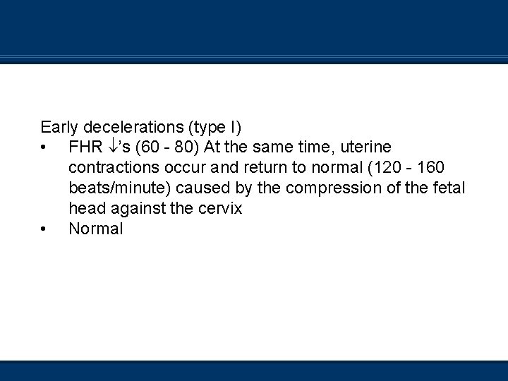 Early decelerations (type I) • FHR ’s (60 - 80) At the same time,