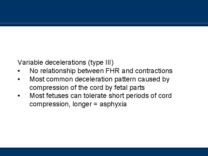 Variable decelerations (type III) • No relationship between FHR and contractions • Most common
