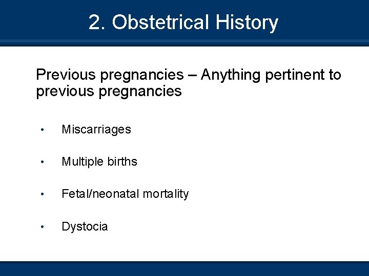 2. Obstetrical History Previous pregnancies – Anything pertinent to previous pregnancies • Miscarriages •