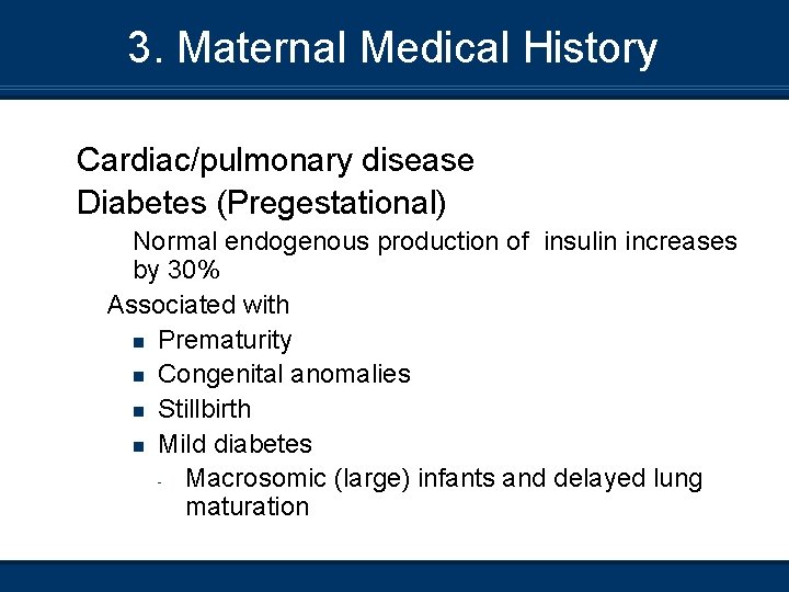 3. Maternal Medical History Cardiac/pulmonary disease Diabetes (Pregestational) Normal endogenous production of insulin increases