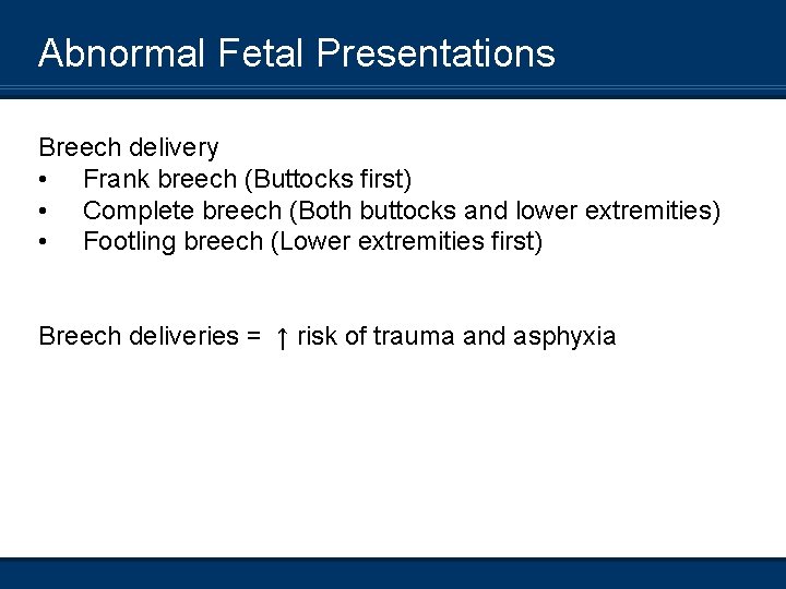 Abnormal Fetal Presentations Breech delivery • Frank breech (Buttocks first) • Complete breech (Both