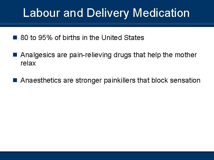 Labour and Delivery Medication n 80 to 95% of births in the United States