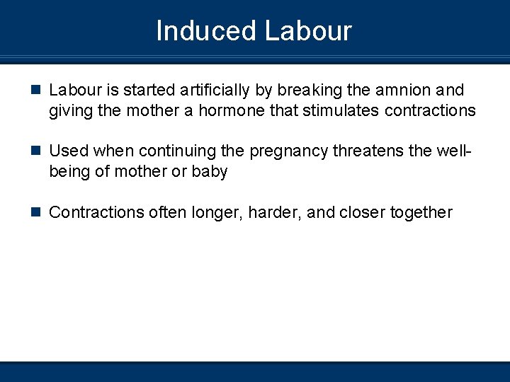 Induced Labour n Labour is started artificially by breaking the amnion and giving the
