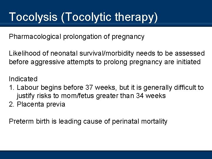 Tocolysis (Tocolytic therapy) Pharmacological prolongation of pregnancy Likelihood of neonatal survival/morbidity needs to be