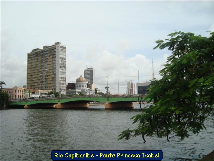 Rio Capibaribe - Ponte Princesa Isabel 