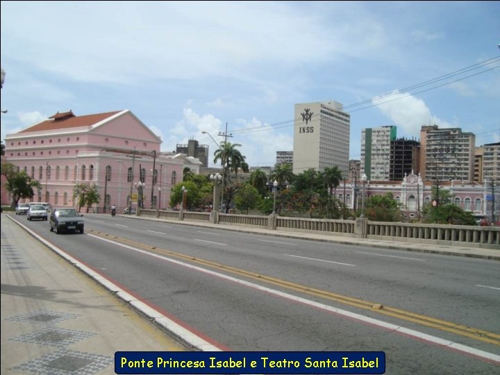 Ponte Princesa Isabel e Teatro Santa Isabel 