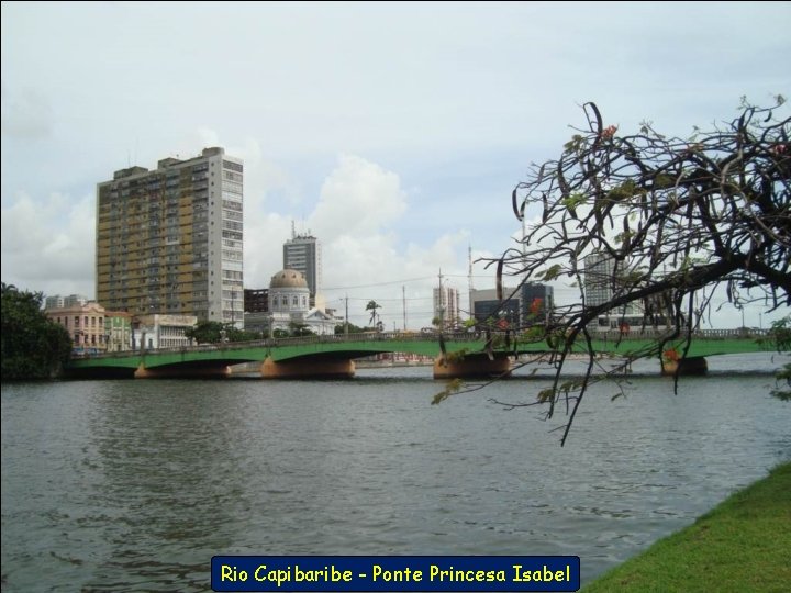 Rio Capibaribe - Ponte Princesa Isabel 