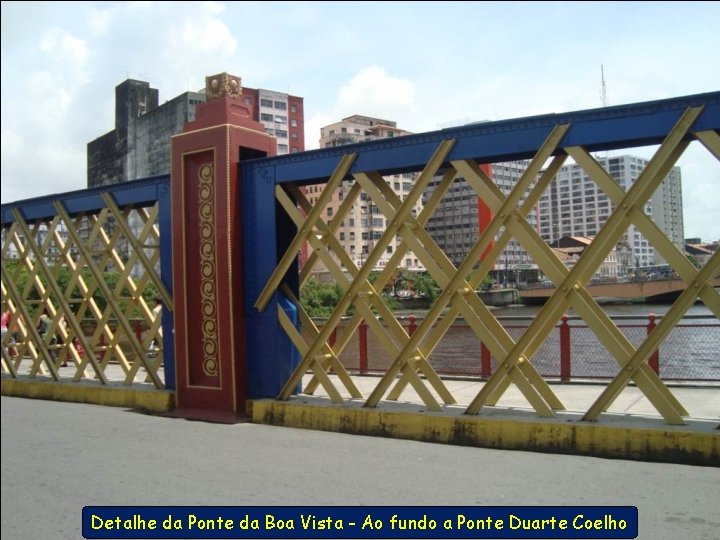 Detalhe da Ponte da Boa Vista - Ao fundo a Ponte Duarte Coelho 