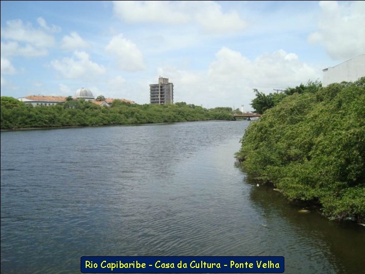 Rio Capibaribe - Casa da Cultura - Ponte Velha 
