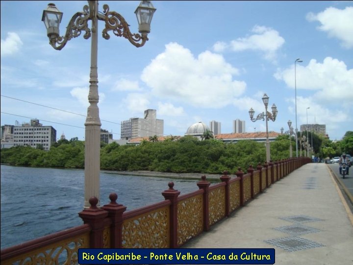 Rio Capibaribe - Ponte Velha - Casa da Cultura 