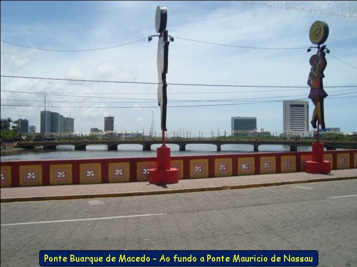 Ponte Buarque de Macedo - Ao fundo a Ponte Mauricio de Nassau 