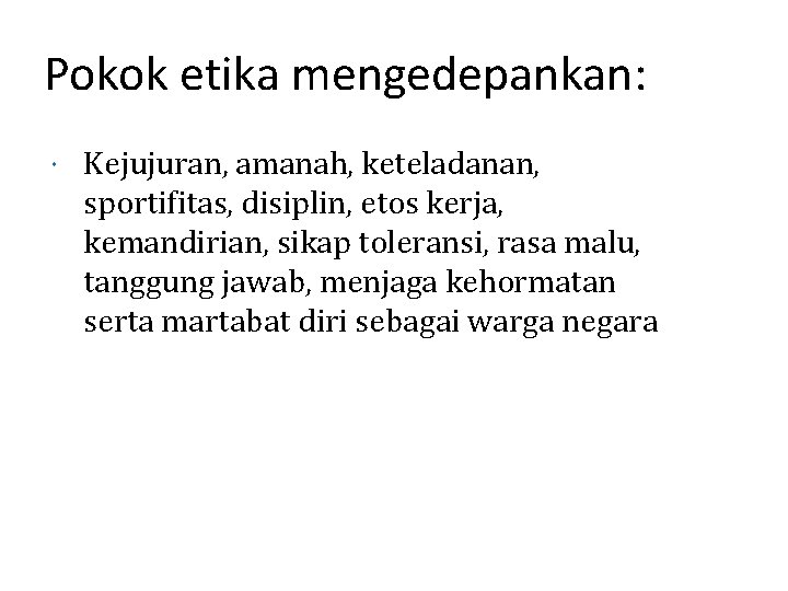 Pokok etika mengedepankan: Kejujuran, amanah, keteladanan, sportifitas, disiplin, etos kerja, kemandirian, sikap toleransi, rasa