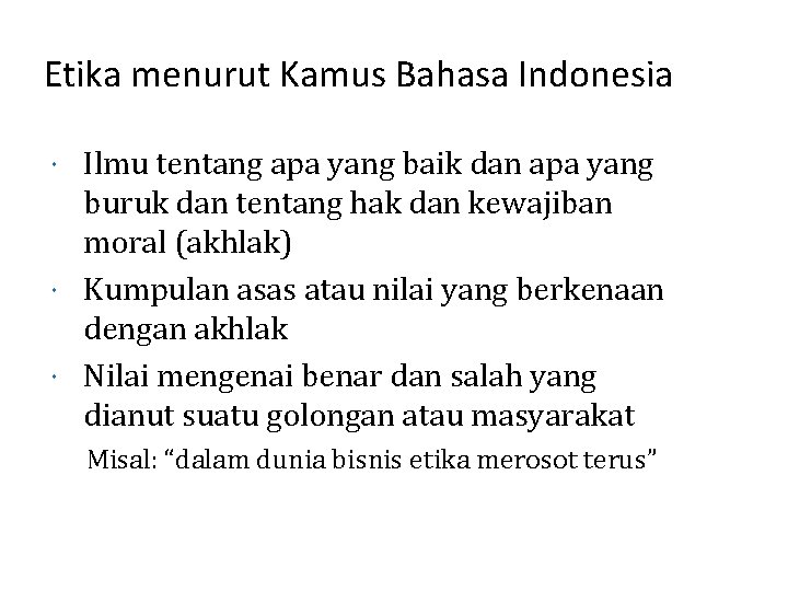 Etika menurut Kamus Bahasa Indonesia Ilmu tentang apa yang baik dan apa yang buruk