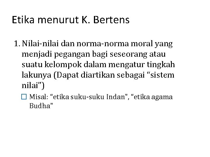 Etika menurut K. Bertens 1. Nilai-nilai dan norma-norma moral yang menjadi pegangan bagi seseorang