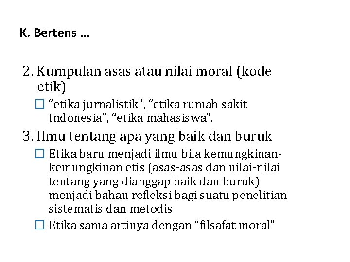 K. Bertens … 2. Kumpulan asas atau nilai moral (kode etik) � “etika jurnalistik”,