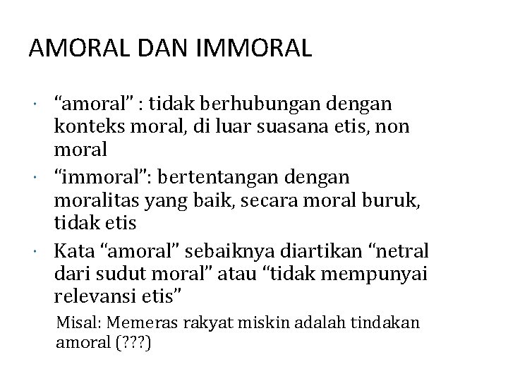 AMORAL DAN IMMORAL “amoral” : tidak berhubungan dengan konteks moral, di luar suasana etis,