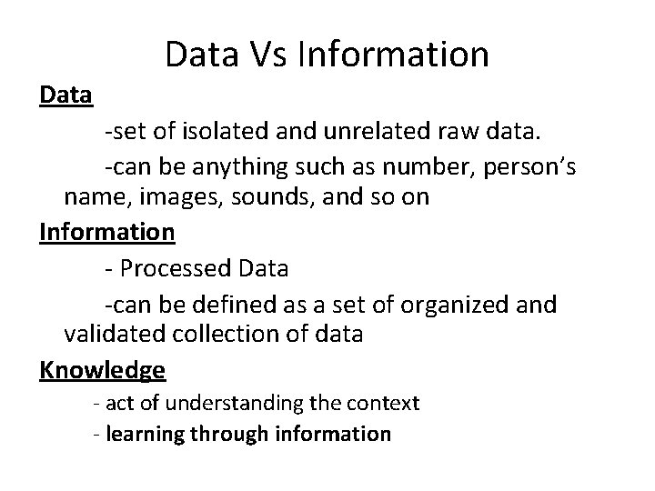 Data Vs Information -set of isolated and unrelated raw data. -can be anything such Data Vs Information -set of isolated and unrelated raw data. -can be anything such