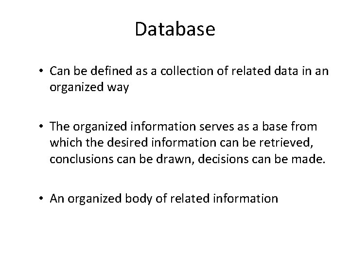 Database • Can be defined as a collection of related data in an organized Database • Can be defined as a collection of related data in an organized
