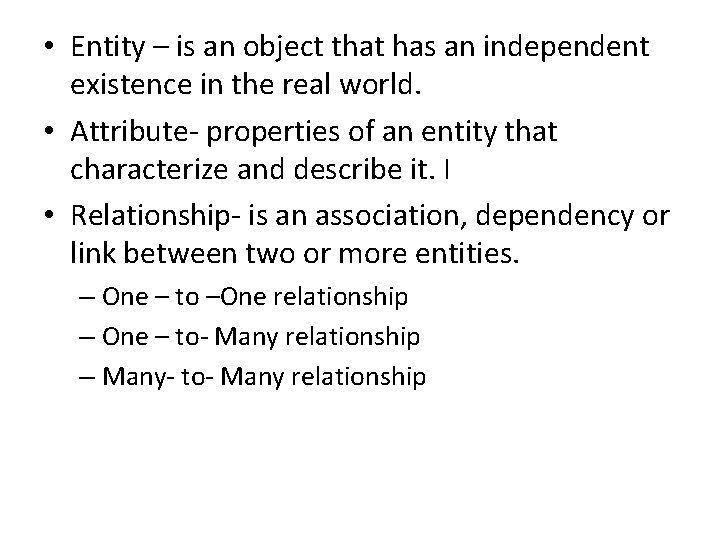 • Entity – is an object that has an independent existence in the • Entity – is an object that has an independent existence in the