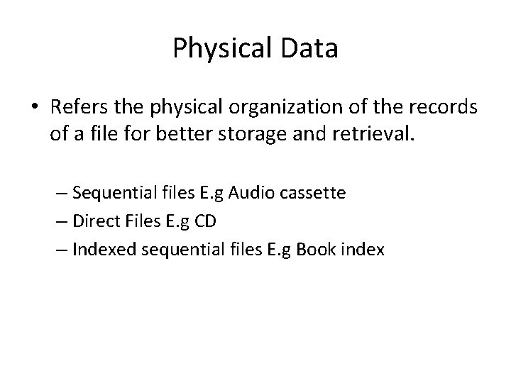 Physical Data • Refers the physical organization of the records of a file for Physical Data • Refers the physical organization of the records of a file for