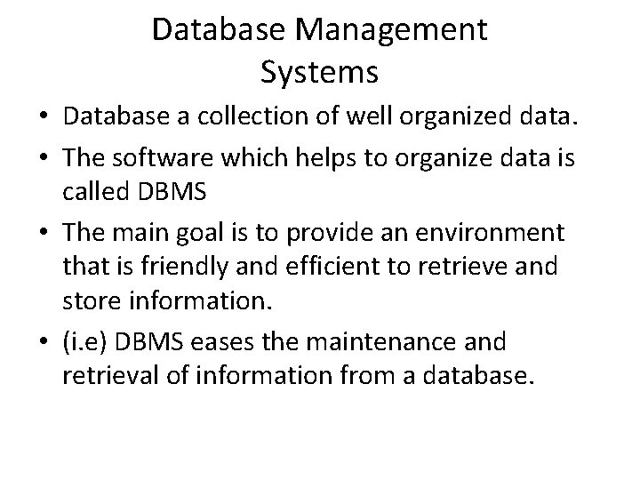 Database Management Systems • Database a collection of well organized data. • The software Database Management Systems • Database a collection of well organized data. • The software