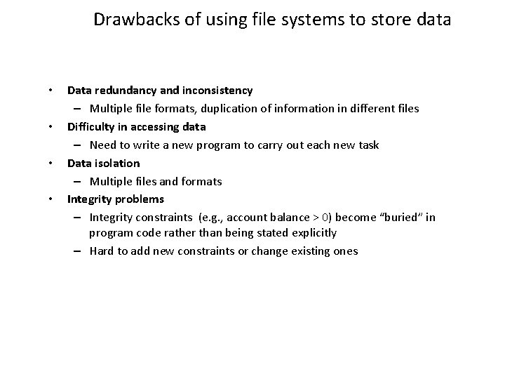 Drawbacks of using file systems to store data • • Data redundancy and inconsistency Drawbacks of using file systems to store data • • Data redundancy and inconsistency