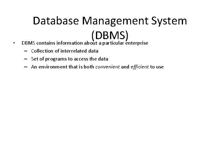 • Database Management System (DBMS) DBMS contains information about a particular enterprise – • Database Management System (DBMS) DBMS contains information about a particular enterprise –