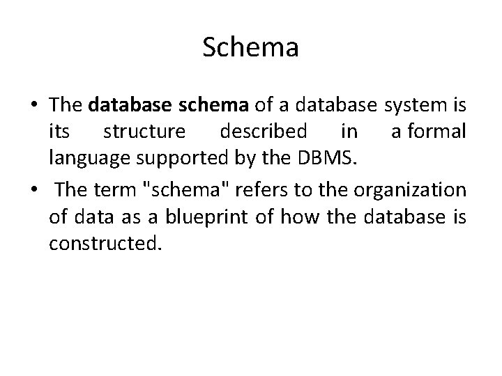 Schema • The database schema of a database system is its structure described in Schema • The database schema of a database system is its structure described in