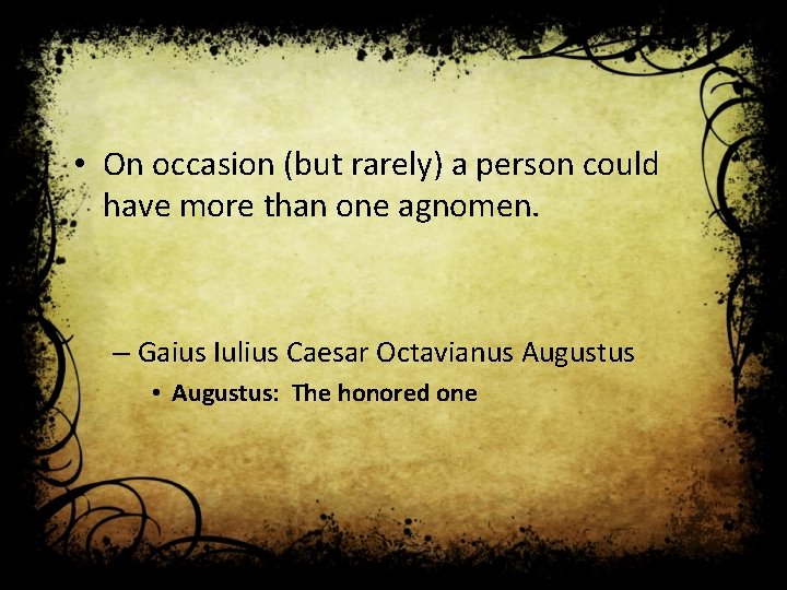  • On occasion (but rarely) a person could have more than one agnomen.