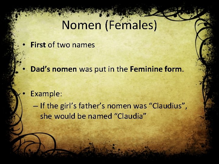 Nomen (Females) • First of two names • Dad’s nomen was put in the