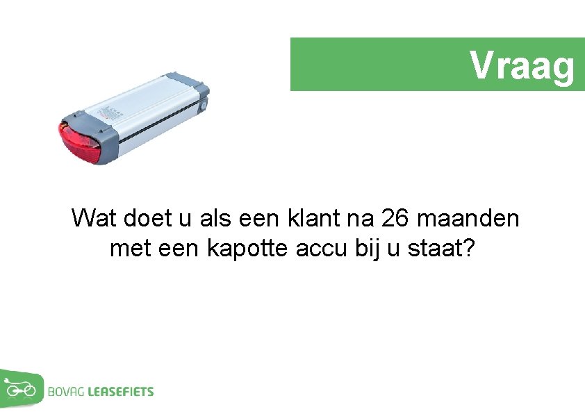 Vraag Wat doet u als een klant na 26 maanden met een kapotte accu