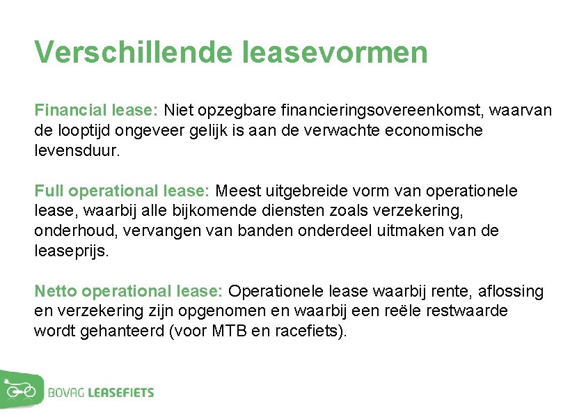 Verschillende leasevormen Financial lease: Niet opzegbare financieringsovereenkomst, waarvan de looptijd ongeveer gelijk is aan