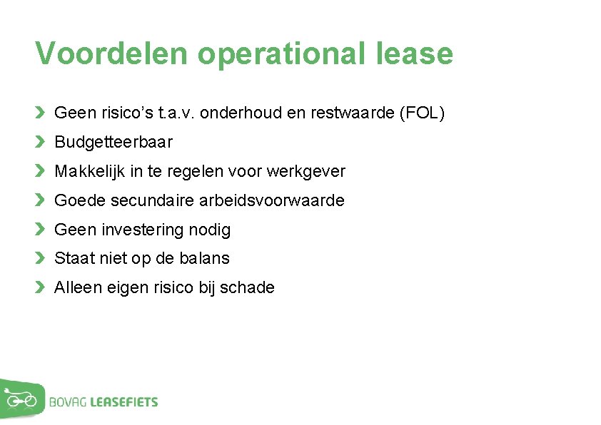 Voordelen operational lease Geen risico’s t. a. v. onderhoud en restwaarde (FOL) Budgetteerbaar Makkelijk