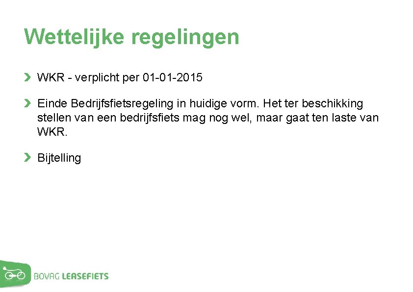 Wettelijke regelingen WKR - verplicht per 01 -01 -2015 Einde Bedrijfsfietsregeling in huidige vorm.