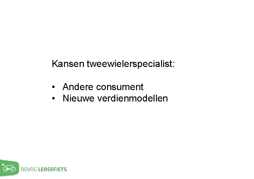 Kansen tweewielerspecialist: • Andere consument • Nieuwe verdienmodellen 