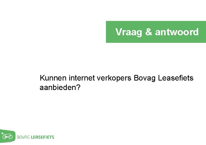 Vraag & antwoord Kunnen internet verkopers Bovag Leasefiets aanbieden? 