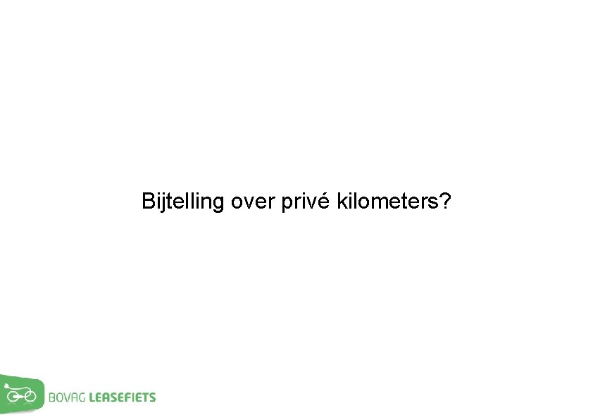 Bijtelling over privé kilometers? 