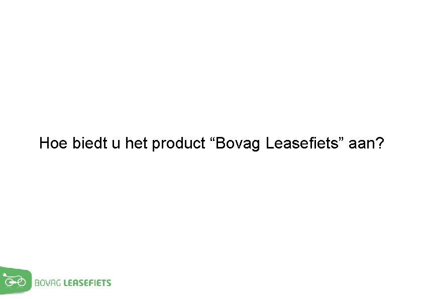 Hoe biedt u het product “Bovag Leasefiets” aan? 