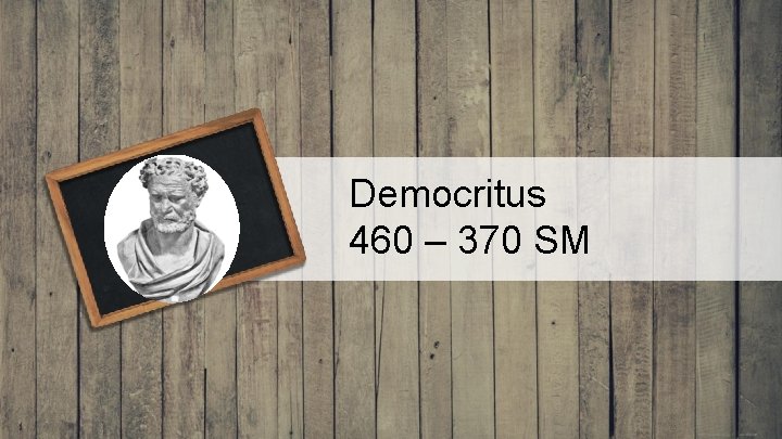 Democritus 460 – 370 SM 