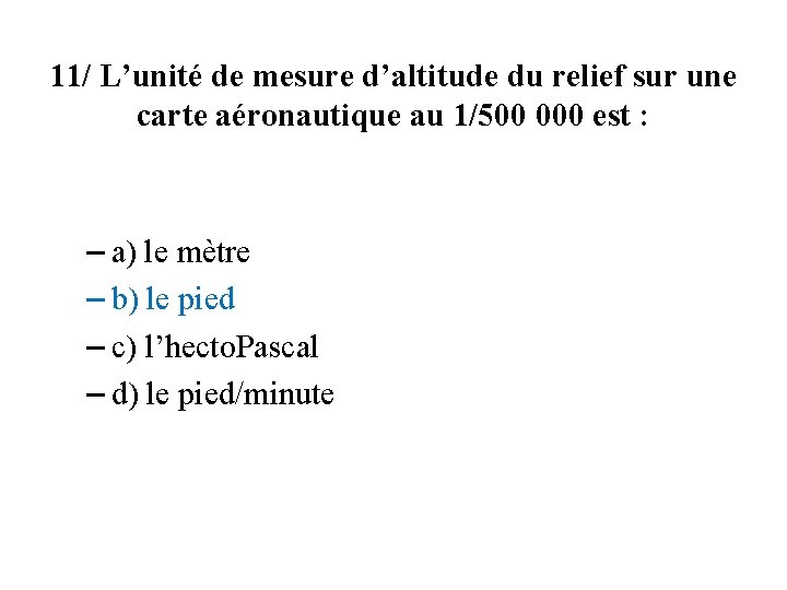 11/ L’unité de mesure d’altitude du relief sur une carte aéronautique au 1/500 000