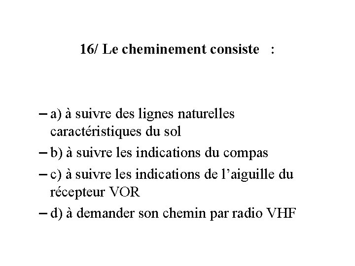 16/ Le cheminement consiste : – a) à suivre des lignes naturelles caractéristiques du