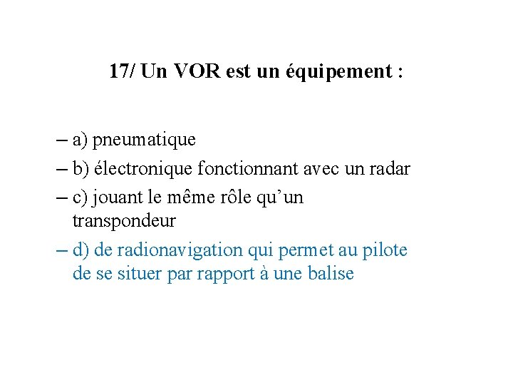 17/ Un VOR est un équipement : – a) pneumatique – b) électronique fonctionnant