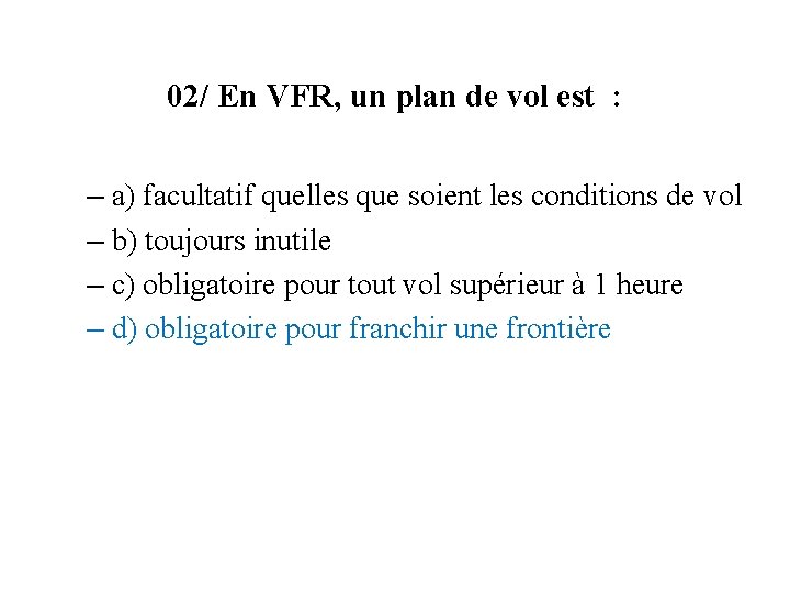 02/ En VFR, un plan de vol est : – a) facultatif quelles que