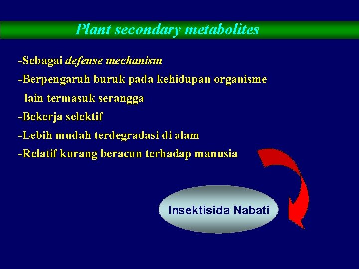 Plant secondary metabolites -Sebagai defense mechanism -Berpengaruh buruk pada kehidupan organisme lain termasuk serangga