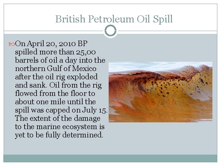 British Petroleum Oil Spill On April 20, 2010 BP spilled more than 25, 00