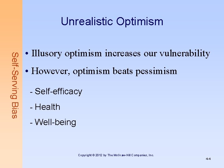 Unrealistic Optimism Self-Serving Bias • Illusory optimism increases our vulnerability • However, optimism beats