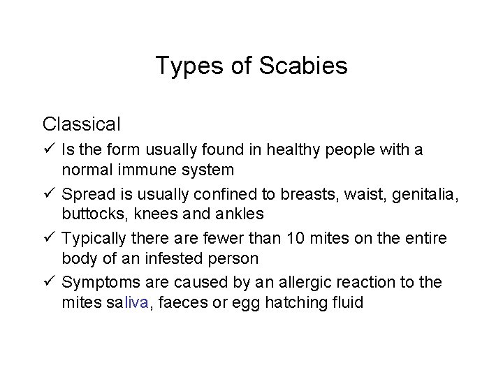 Types of Scabies Classical ü Is the form usually found in healthy people with