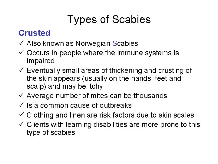 Types of Scabies Crusted ü Also known as Norwegian Scabies ü Occurs in people