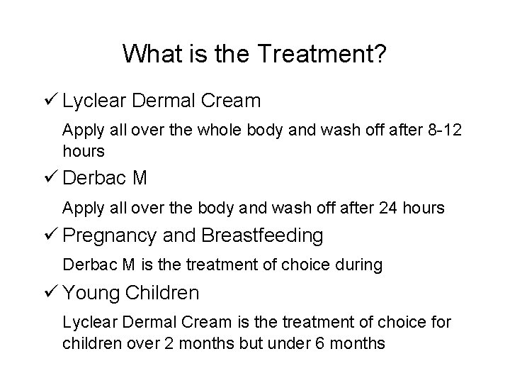 What is the Treatment? ü Lyclear Dermal Cream Apply all over the whole body